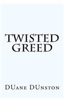 Twisted Greed