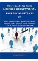 How to Land a Top-Paying Licensed Occupational Therapy Assistants Job: Your Complete Guide to Opportunities, Resumes and Cover Letters, Interviews, Sa