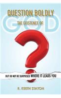 Question Boldly the Existence of God