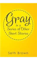 Gray in a Series of Other Short Stories