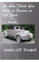 So you think you want to restore an old Ford