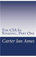 CIA In Xinjiang, Part One