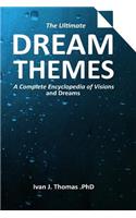 Dream Themes: A Complete Encyclopedia of Visions and Dreams