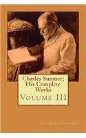 Charles Sumner; His Complete Works: Volume III