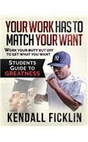 Your Work Has to Match Your Want: Students Guide to Greatness