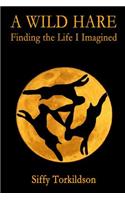 A Wild Hare: Finding the Life I Imagined(English)