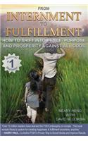 From Internment to Fulfillment: How to Shift Into Peace, Purpose and Prosperity Against All Odds