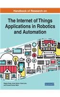 Handbook of Research on the Internet of Things Applications in Robotics and Automation