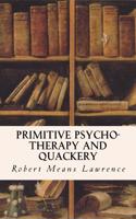 Primitive Psycho-Therapy and Quackery: (English)