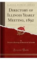 Directory of Illinois Yearly Meeting, 1892 (Classic Reprint)