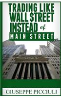 Trading Like Wall $treet Instead of Main Street