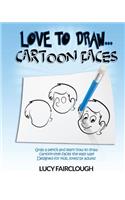 Love to Draw - Cartoon Faces: Learn how to draw cartoon faces for kids