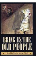 Bring Us the Old People: A Novel