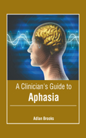 Clinician's Guide to Aphasia
