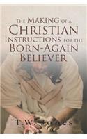 The Making of a Christian: Instructions for the Born-Again Believer