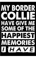 My Border Collie Have Given Me Some Of The Happiest Memories I Have: Cute Border Collie Lined journal Notebook, Great Accessories & Gift Idea for Border Collie Owner & Lover.Lined journal Notebook With An Inspirationa