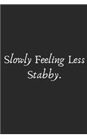 Slowly Feeling Less Stabby.: Coworker Notebook (Funny Office Journals)- Lined Blank Notebook Journal