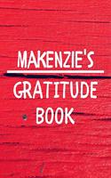 Makenzie's Gratitude Journal: Gratitude Goal Journal Gift for Makenzie Planner / Notebook / Diary / Unique Greeting Card Alternative