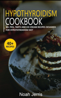 Hypothyroidism Cookbook: 40+ Pies, Tarts and Ice-Cream Recipes designed for Hypothyroidism diet