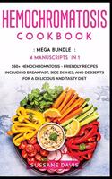 Hemochromatosis Cookbook: MEGA BUNDLE - 4 Manuscripts in 1 - 160+ Hemochromatosis - friendly recipes including breakfast, side dishes, and desserts for a delicious and tasty 