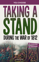 Taking a Stand During the War of 1812: An Interactive Look at History(You Choose - Seeking History)