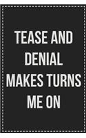 Tease and Denial Turns Me on