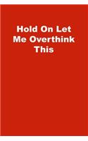 Hold On Let Me Overthink This: Lined Notebook, Red cover