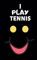 I play tennis