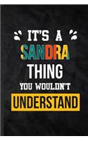 It's a Sandra Thing You Wouldn't Understand: Practical Blank Lined Notebook/ Journal For Personalized Sandra, Favorite First Name, Inspirational Saying Unique Special Birthday Gift Idea Fun Use