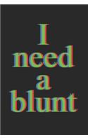 I Need A Blunt Notebook - Marijuana Journal Planner Weed Smoker: Ganja Cannabis Organizer For Men Women Daily Calendar Quarterly