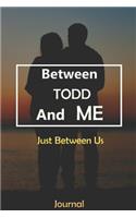 Between TODD and Me: Just Between Us Journal: Lined Notebook / Journal Gift, 120 Pages, 6x9, Soft Cover, Matte Finish