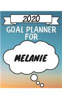 2020 Goal Planner For Melanie: 2020 New Year Planner Goal Journal Gift for Melanie / Notebook / Diary / Unique Greeting Card Alternative