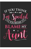 If you think i'm spoiled you should blame my heart aunt: Daily planner journal for mother/stepmother, Paperback Book With Prompts About What I Love About Mom/ Mothers Day/Birthday Gifts From Son/Daughter f
