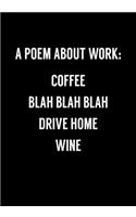 A Poem About Work: Coffee Blah Blah Blah Drive Home Wine: Funny Coworker Gag Gift Notebook (Dot Grid Journal & Weekly Planner)