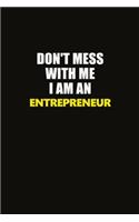 Don't Mess With Me I Am An Entrepreneur: Career journal, notebook and writing journal for encouraging men, women and kids. A framework for building your career.