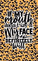 If My Mouth Doesn't Say It My Face Definitely Will