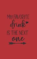 My Favorite Drink is the Next One