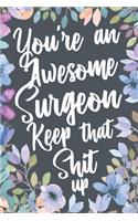 You're An Awesome Surgeon Keep That Shit Up