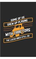 Some Of Us Grew Up Playing With Tractors The Lucky Ones Still Do: 120 Pages I 6x9 I Music Sheet Funny Local Farmer & Homesteader Gifts