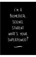 I'm a Biomedical Science Student What's your Superpower?: Funny Office Notebook/Journal For Women/Men/Coworkers/Boss/Business Woman/Funny office work desk humor/ Stress Relief Anger Management Journal(6x9 i