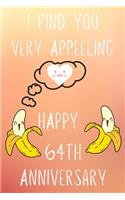 I Find You Very Appeeling Happy 64th Anniversary: Funny 64th I find you very appeeling happy anniversary Birthday Gift Journal / Notebook / Diary Quote (6 x 9 - 110 Blank Lined Pages)
