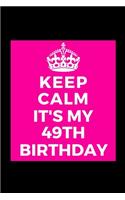 I Can't Keep Calm It's My 49th Birthday