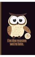 I'm the reason we're Late: For Animal Lovers nocturnal Cute Owl Designs Animal Composition Book Smiley Sayings Funny Vet Tech Veterinarian Animal Rescue Sarcastic For Kids Vet