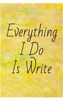 Everything I Do Is Write