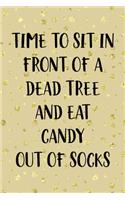 Time To Sit In Front Of A Dead Tree And Eat Candy Out Of Socks: Notebook Journal Composition Blank Lined Diary Notepad 120 Pages Paperback Golden Wall Holidays