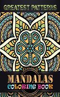 Greatest Patterns Mandalas Coloring Book: An Adult Coloring Book Featuring Beautiful Flowers and Mandala Patterns Designs for Stress Relief and Relaxation