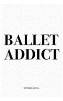 Ballet Addict: A 6x9 Inch Diary Notebook Journal With A Bold Text Font Slogan On A Matte Cover and 120 Blank Lined Pages Makes A Great Alternative To A Card