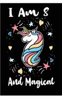 I am 8 and Magical: Cute unicorn happy birthday journal for 8 years old birthday girls. Best unicorns lovers idea for 8th birthday party.