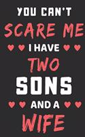 You Can't Scare Me I Have Two Sons And A Wife
