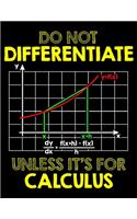 Do Not Differentiate Unless It's For Calculus